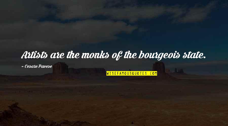 Quemque Quotes By Cesare Pavese: Artists are the monks of the bourgeois state. Quemque Quotes By Cesare Pavese: Artists are the monks of the bourgeois state.