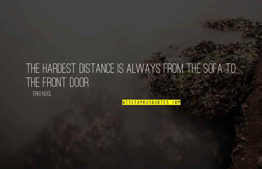 Quenche Quotes By Erki Nool: The hardest distance is always from the sofa