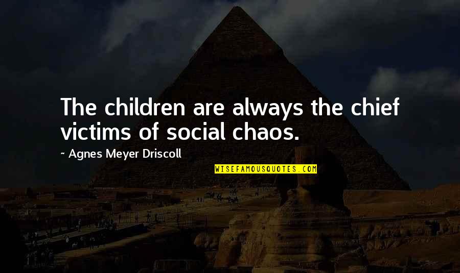 Quenches Restaurant Quotes By Agnes Meyer Driscoll: The children are always the chief victims of