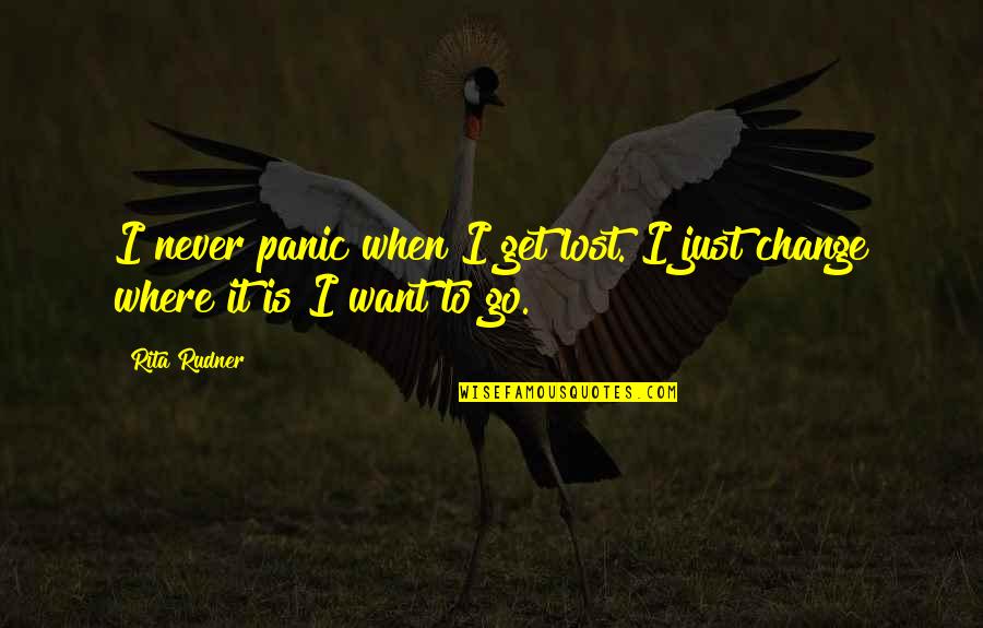 Quenching Thirst Quotes By Rita Rudner: I never panic when I get lost. I