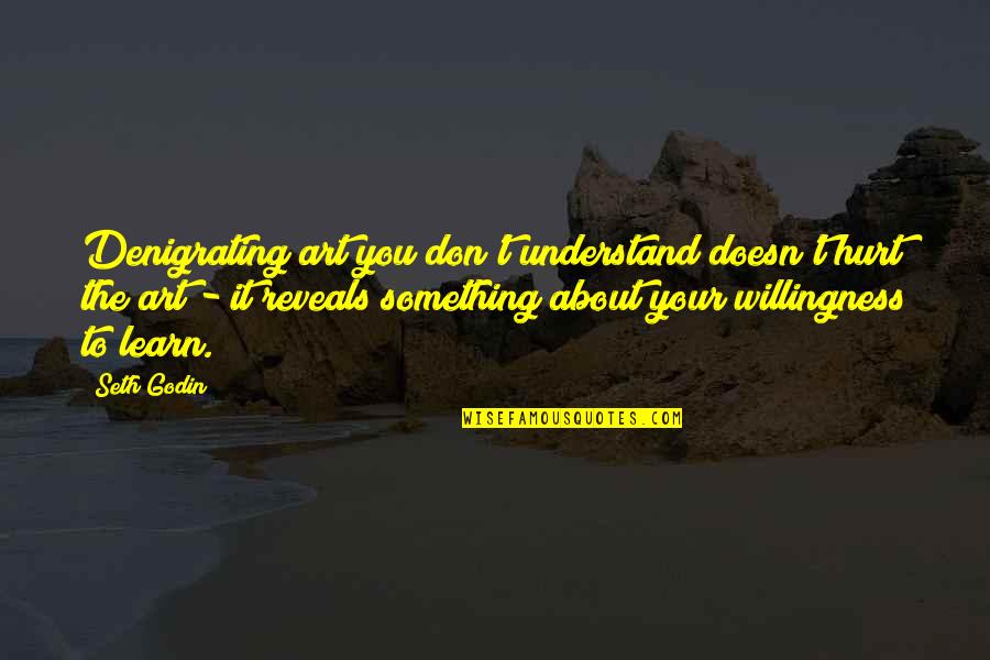 Quendi Lotr Quotes By Seth Godin: Denigrating art you don't understand doesn't hurt the