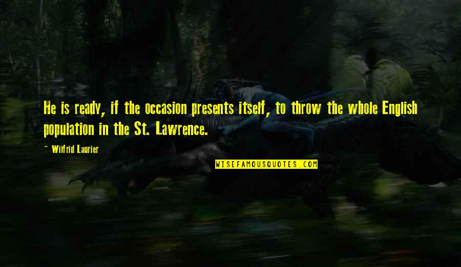 Queneau Oulipo Quotes By Wilfrid Laurier: He is ready, if the occasion presents itself, Queneau Oulipo Quotes By Wilfrid Laurier: He is ready, if the occasion presents itself,