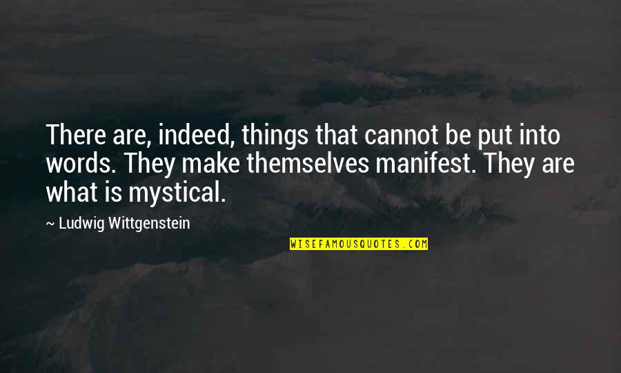 Queneau Sonnets Quotes By Ludwig Wittgenstein: There are, indeed, things that cannot be put Queneau Sonnets Quotes By Ludwig Wittgenstein: There are, indeed, things that cannot be put