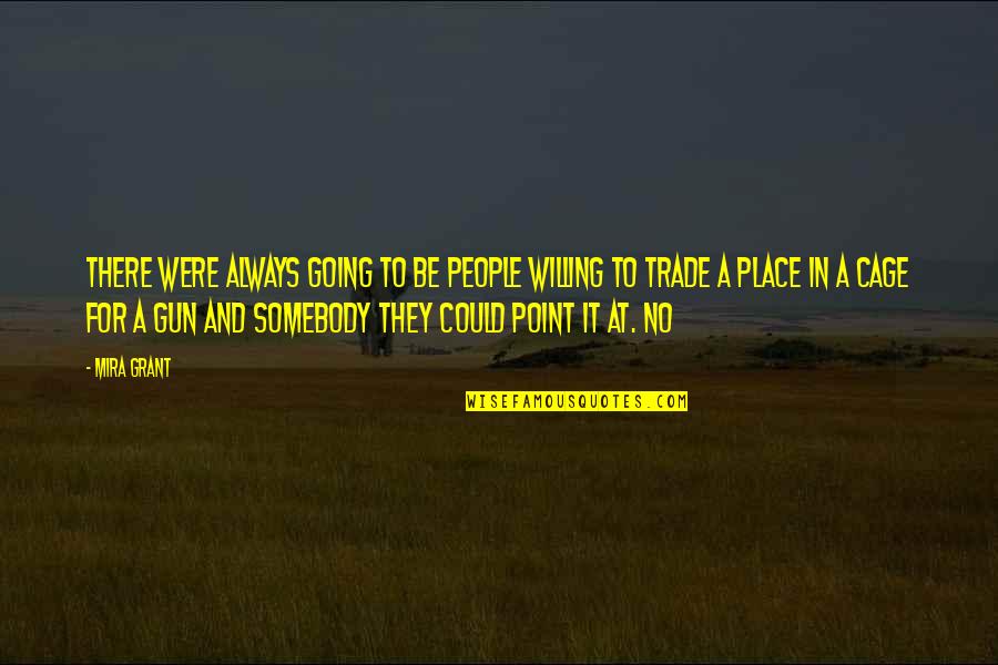 Queneau Sonnets Quotes By Mira Grant: There were always going to be people willing Queneau Sonnets Quotes By Mira Grant: There were always going to be people willing