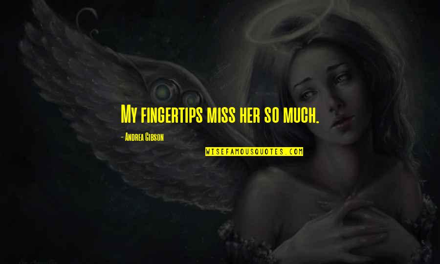 Quenn Quotes By Andrea Gibson: My fingertips miss her so much. Quenn Quotes By Andrea Gibson: My fingertips miss her so much.