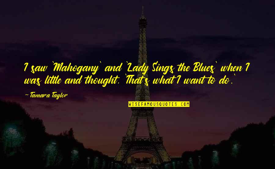 Quenn Quotes By Tamara Taylor: I saw 'Mahogany' and 'Lady Sings the Blues' Quenn Quotes By Tamara Taylor: I saw 'Mahogany' and 'Lady Sings the Blues'