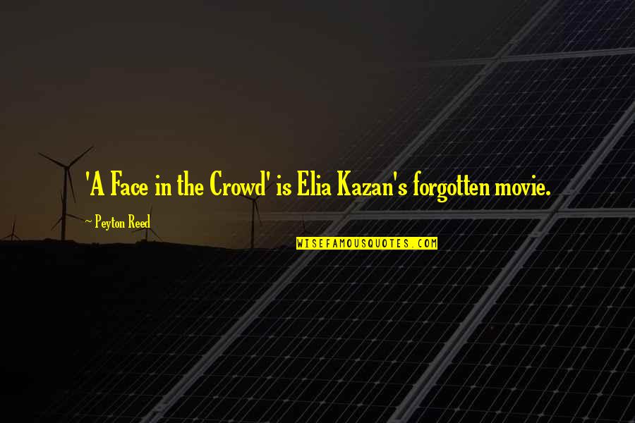 Quennels Quotes By Peyton Reed: 'A Face in the Crowd' is Elia Kazan's