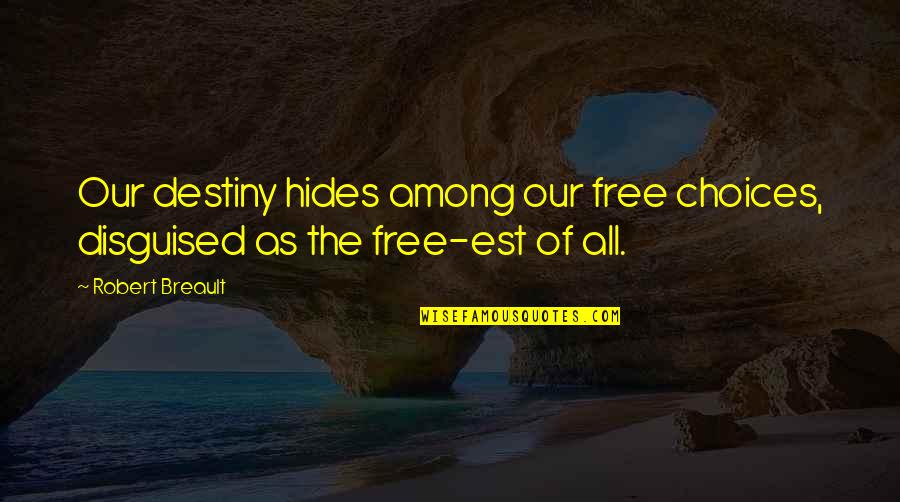 Quennels Quotes By Robert Breault: Our destiny hides among our free choices, disguised