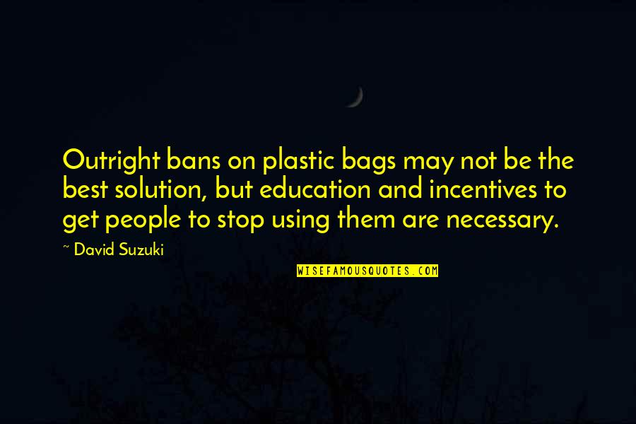 Quenon Engineering Quotes By David Suzuki: Outright bans on plastic bags may not be