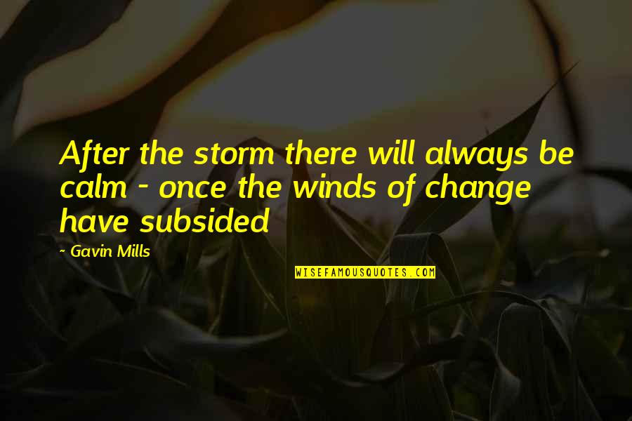 Quenon Smith Quotes By Gavin Mills: After the storm there will always be calm