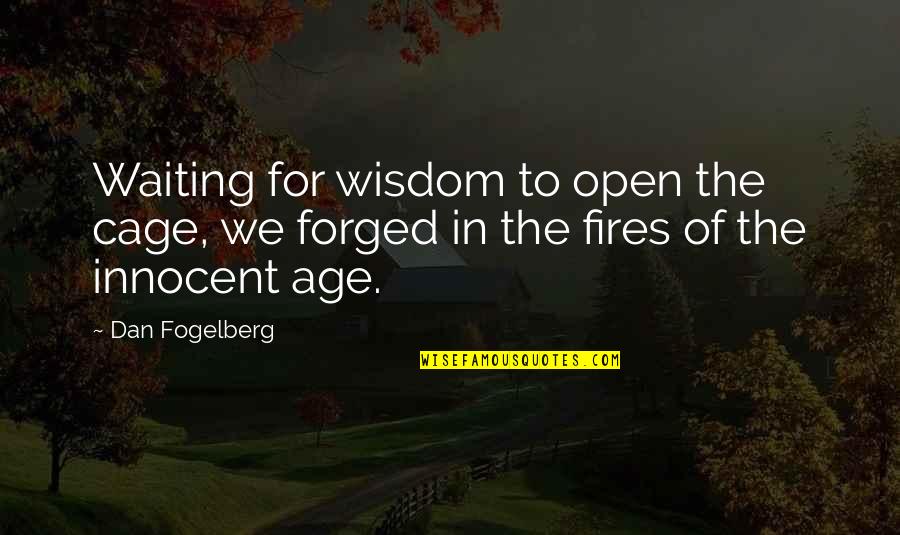 Quensella Quotes By Dan Fogelberg: Waiting for wisdom to open the cage, we