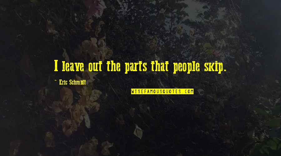 Quensella Quotes By Eric Schmidt: I leave out the parts that people skip. Quensella Quotes By Eric Schmidt: I leave out the parts that people skip.