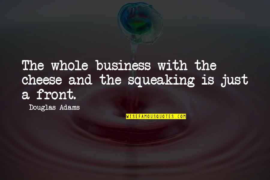 Quent Quotes By Douglas Adams: The whole business with the cheese and the