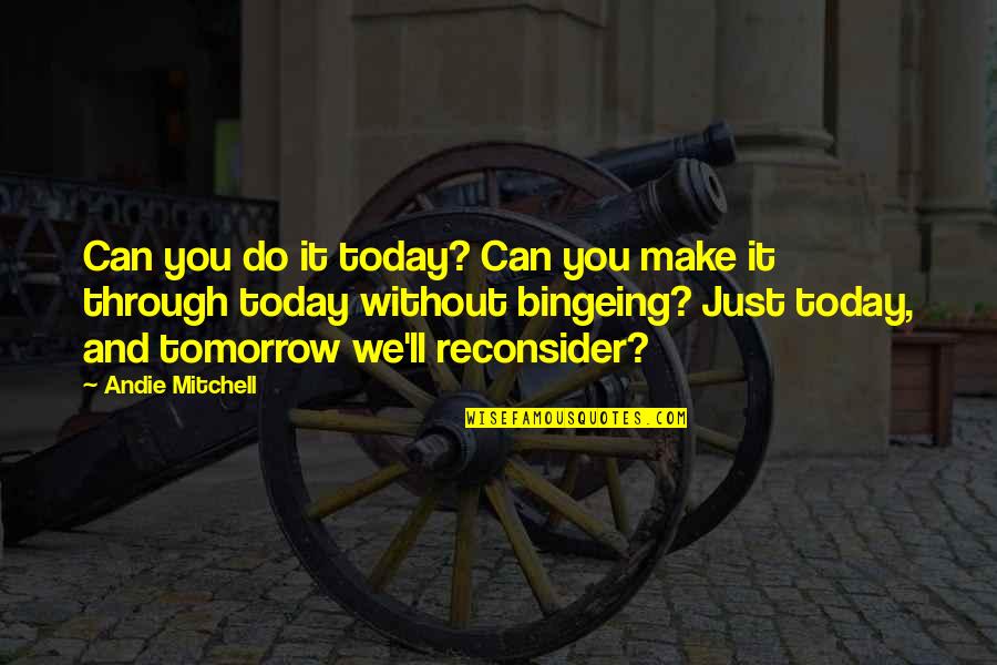 Quentin Coldwater Quotes By Andie Mitchell: Can you do it today? Can you make
