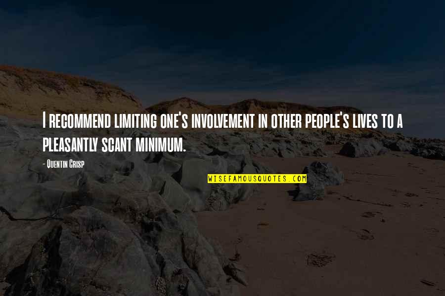 Quentin Crisp Quotes By Quentin Crisp: I recommend limiting one's involvement in other people's