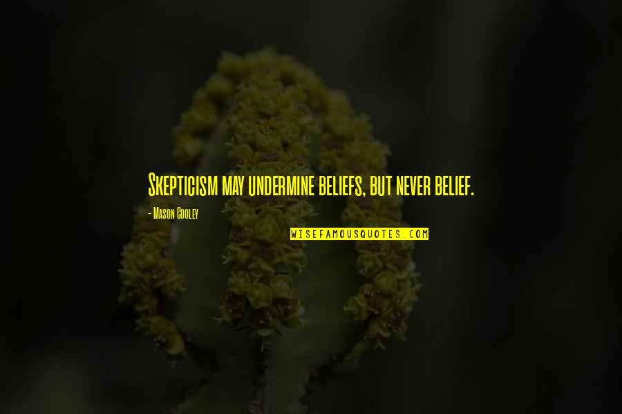 Quentin In Paper Towns Quotes By Mason Cooley: Skepticism may undermine beliefs, but never belief. Quentin In Paper Towns Quotes By Mason Cooley: Skepticism may undermine beliefs, but never belief.