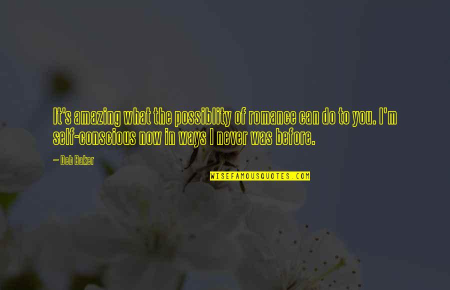 Quentin Massys Quotes By Deb Baker: It's amazing what the possiblity of romance can Quentin Massys Quotes By Deb Baker: It's amazing what the possiblity of romance can