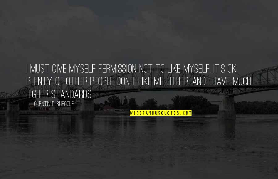 Quentin R. Bufogle Quotes By Quentin R. Bufogle: I must give myself permission not to like