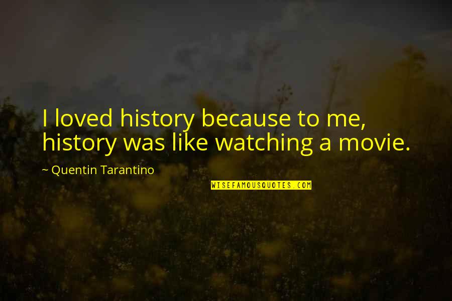 Quentin Tarantino Best Movie Quotes By Quentin Tarantino: I loved history because to me, history was