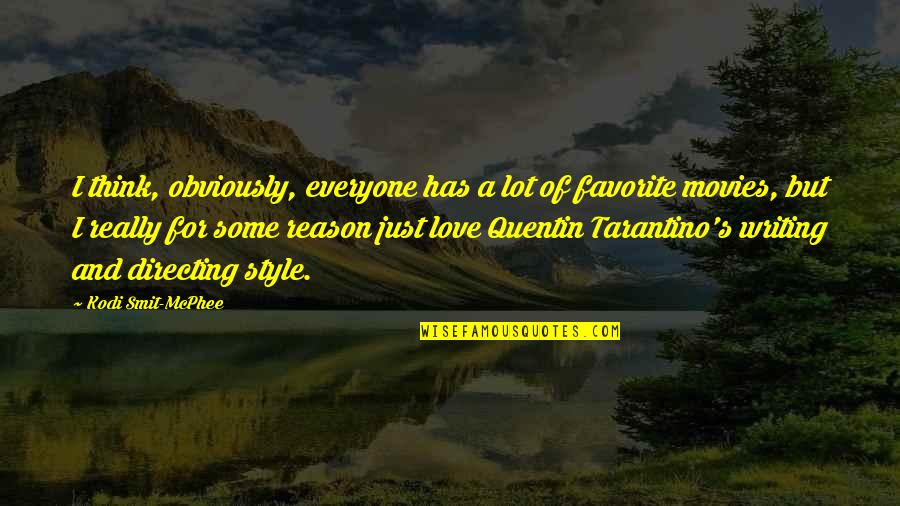 Quentin Tarantino Love Quotes By Kodi Smit-McPhee: I think, obviously, everyone has a lot of