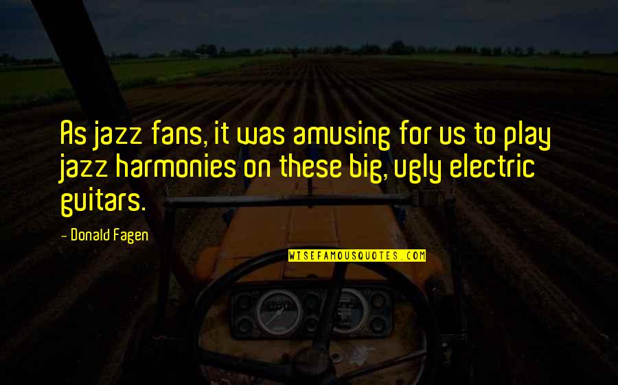 Quentin Willson Quotes By Donald Fagen: As jazz fans, it was amusing for us Quentin Willson Quotes By Donald Fagen: As jazz fans, it was amusing for us