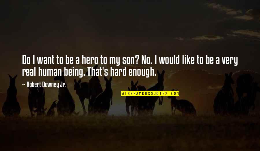 Quentin Willson Quotes By Robert Downey Jr.: Do I want to be a hero to Quentin Willson Quotes By Robert Downey Jr.: Do I want to be a hero to