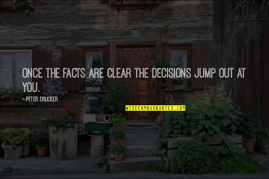 Quenzer Brewery Quotes By Peter Drucker: Once the facts are clear the decisions jump Quenzer Brewery Quotes By Peter Drucker: Once the facts are clear the decisions jump