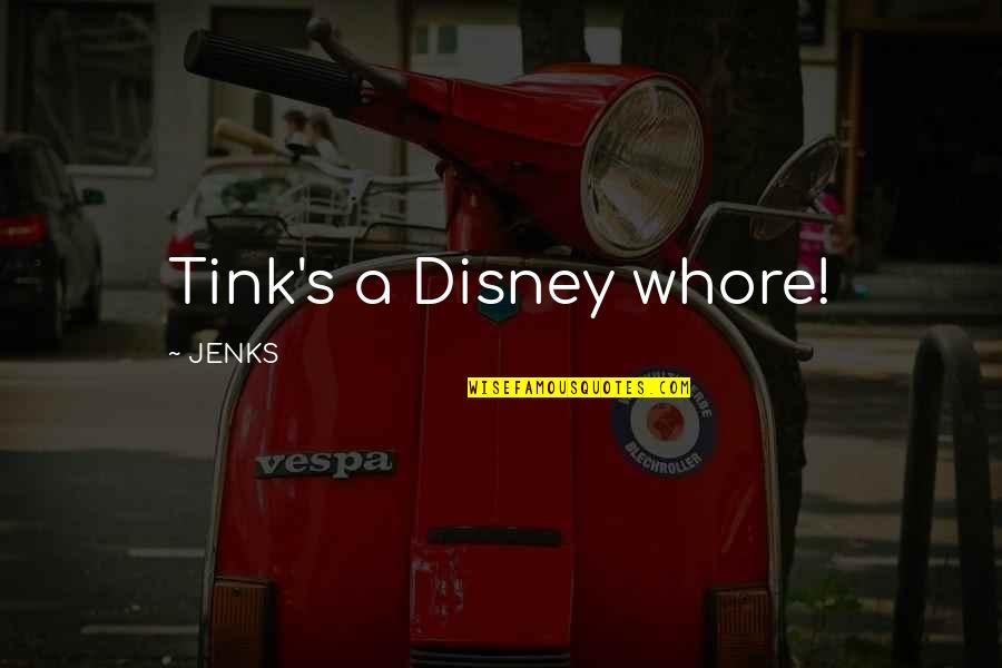 Queques Fotos Quotes By JENKS: Tink's a Disney whore!