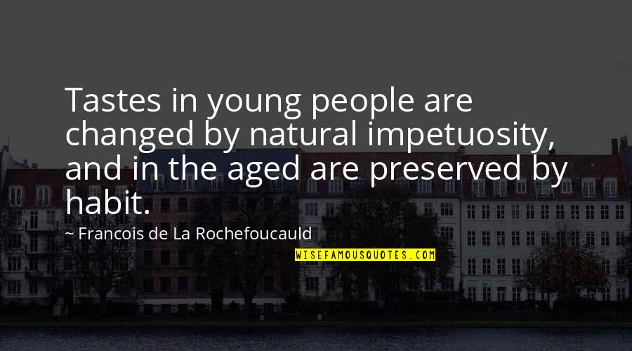 Queral Quotes By Francois De La Rochefoucauld: Tastes in young people are changed by natural