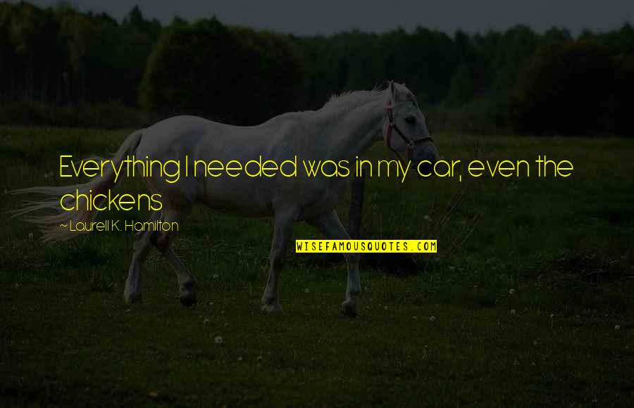 Queralt Sole Quotes By Laurell K. Hamilton: Everything I needed was in my car, even Queralt Sole Quotes By Laurell K. Hamilton: Everything I needed was in my car, even