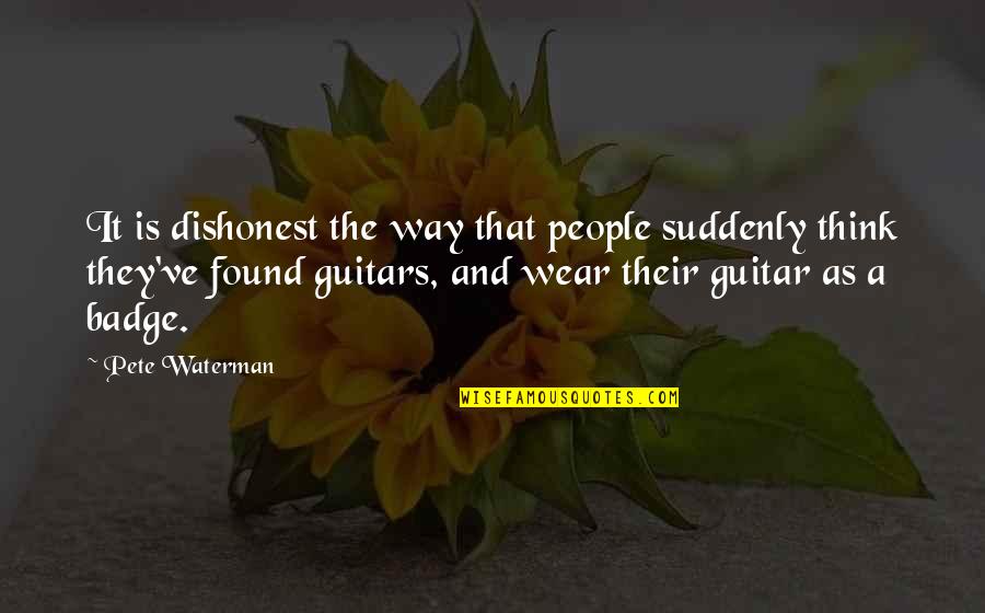 Queralt Sole Quotes By Pete Waterman: It is dishonest the way that people suddenly Queralt Sole Quotes By Pete Waterman: It is dishonest the way that people suddenly