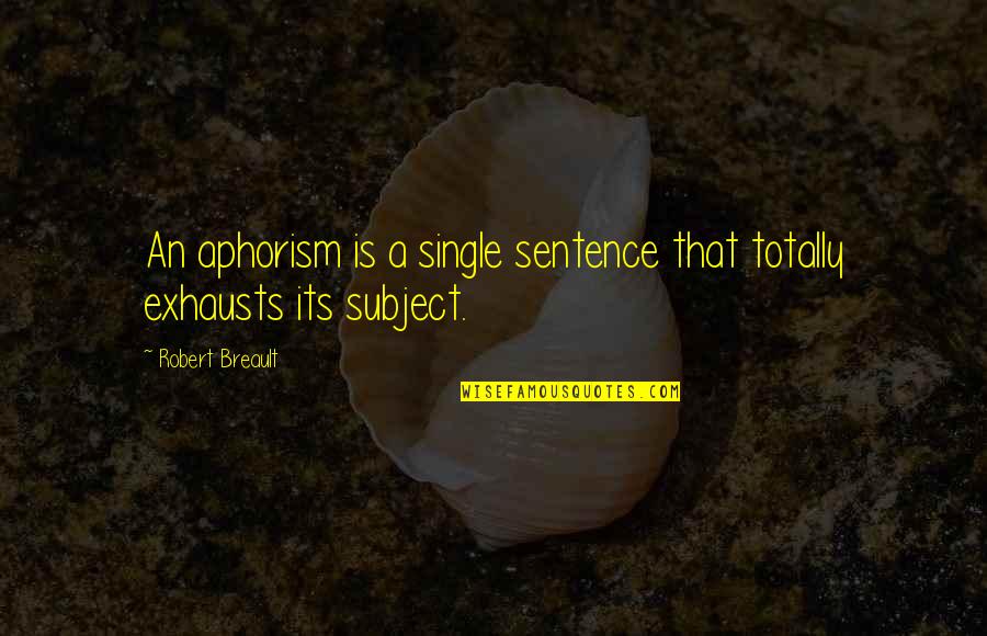 Queralt Sole Quotes By Robert Breault: An aphorism is a single sentence that totally Queralt Sole Quotes By Robert Breault: An aphorism is a single sentence that totally