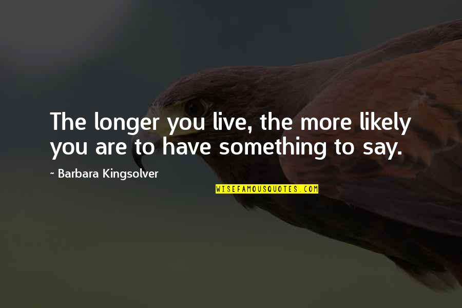 Queratosis Quotes By Barbara Kingsolver: The longer you live, the more likely you Queratosis Quotes By Barbara Kingsolver: The longer you live, the more likely you