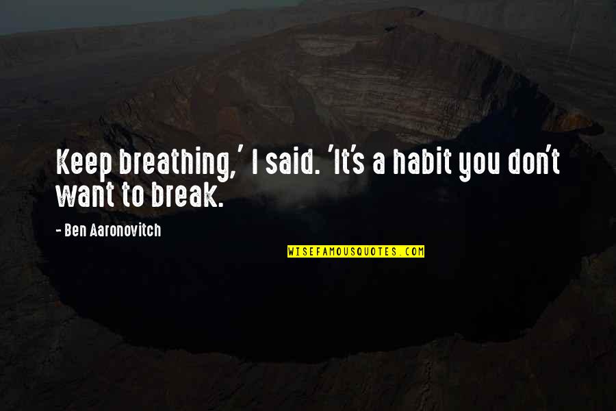 Quercetin Quotes By Ben Aaronovitch: Keep breathing,' I said. 'It's a habit you Quercetin Quotes By Ben Aaronovitch: Keep breathing,' I said. 'It's a habit you