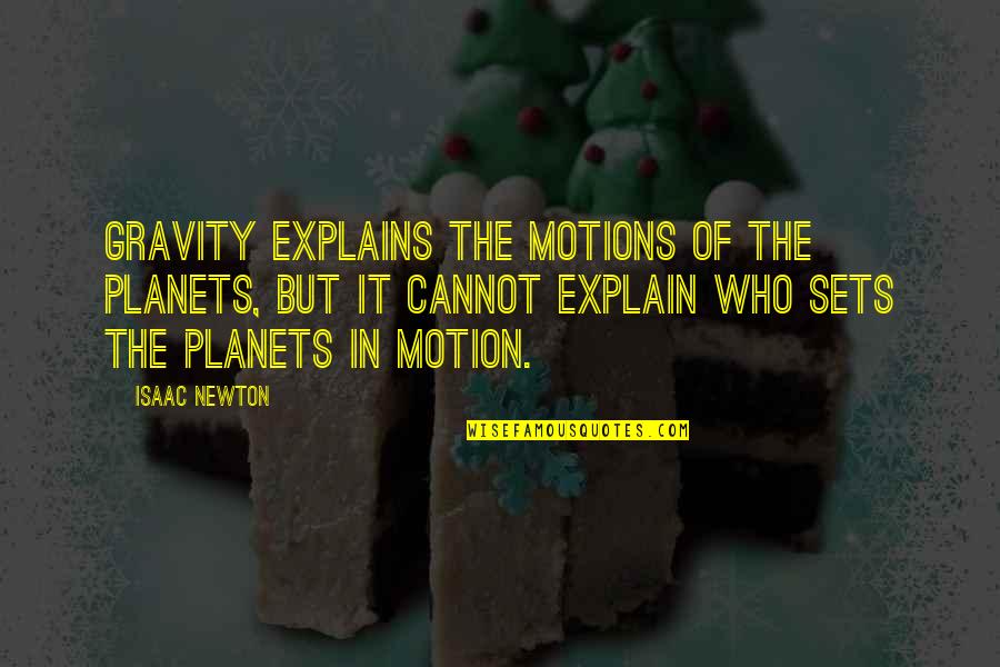Quercetin Quotes By Isaac Newton: Gravity explains the motions of the planets, but Quercetin Quotes By Isaac Newton: Gravity explains the motions of the planets, but