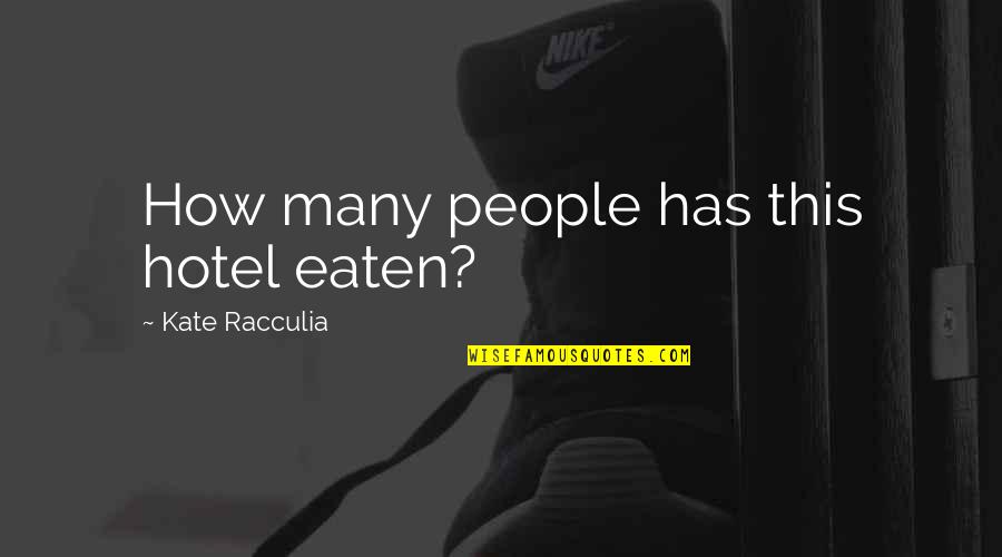 Querella Definicion Quotes By Kate Racculia: How many people has this hotel eaten? Querella Definicion Quotes By Kate Racculia: How many people has this hotel eaten?