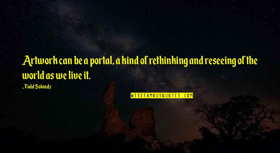 Querella Definicion Quotes By Todd Solondz: Artwork can be a portal, a kind of Querella Definicion Quotes By Todd Solondz: Artwork can be a portal, a kind of