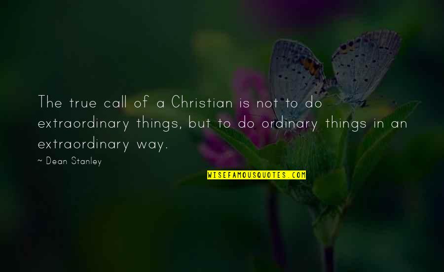 Querelles Dallemands Quotes By Dean Stanley: The true call of a Christian is not