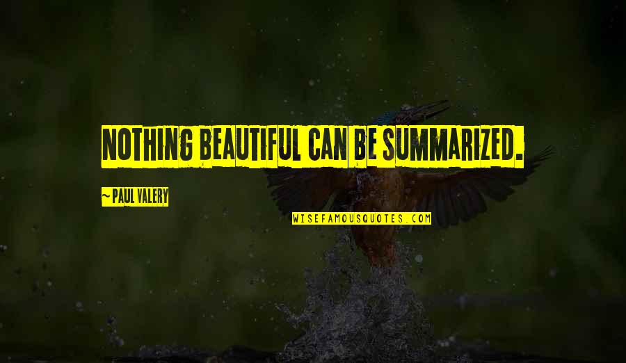 Querelles De Femmes Quotes By Paul Valery: Nothing beautiful can be summarized. Querelles De Femmes Quotes By Paul Valery: Nothing beautiful can be summarized.
