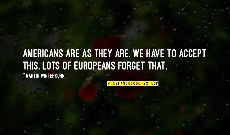 Queremos Mas Quotes By Martin Winterkorn: Americans are as they are. We have to Queremos Mas Quotes By Martin Winterkorn: Americans are as they are. We have to