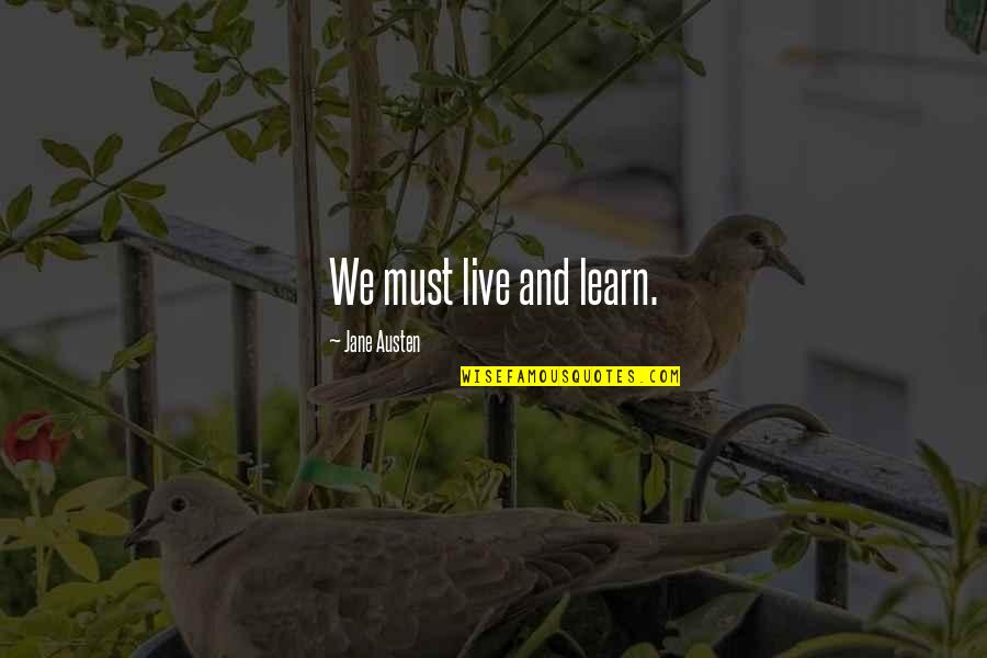 Querendo Rola Quotes By Jane Austen: We must live and learn.