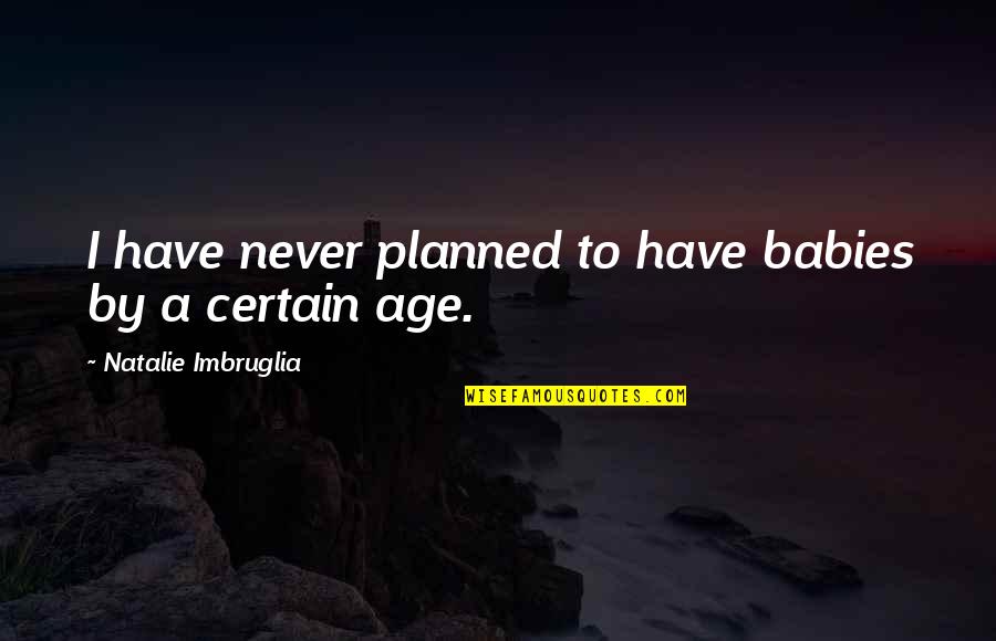 Querent Quotes By Natalie Imbruglia: I have never planned to have babies by Querent Quotes By Natalie Imbruglia: I have never planned to have babies by