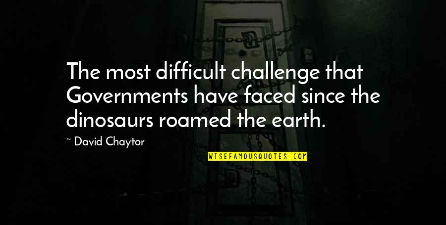 Quererte Letra Quotes By David Chaytor: The most difficult challenge that Governments have faced