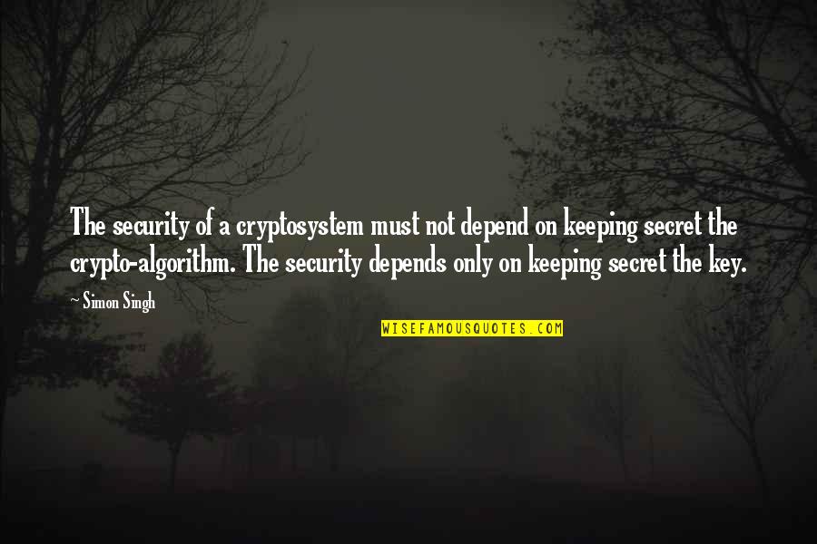 Queres Casar Quotes By Simon Singh: The security of a cryptosystem must not depend Queres Casar Quotes By Simon Singh: The security of a cryptosystem must not depend