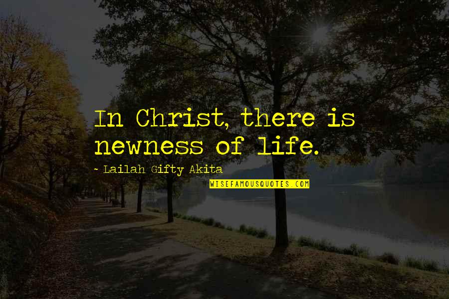 Queret Quotes By Lailah Gifty Akita: In Christ, there is newness of life.