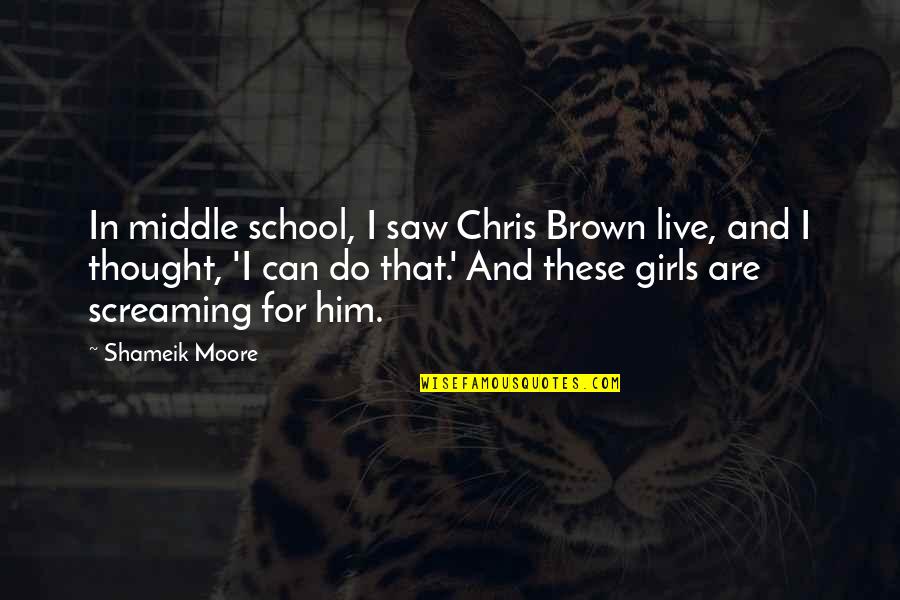 Queret Quotes By Shameik Moore: In middle school, I saw Chris Brown live,