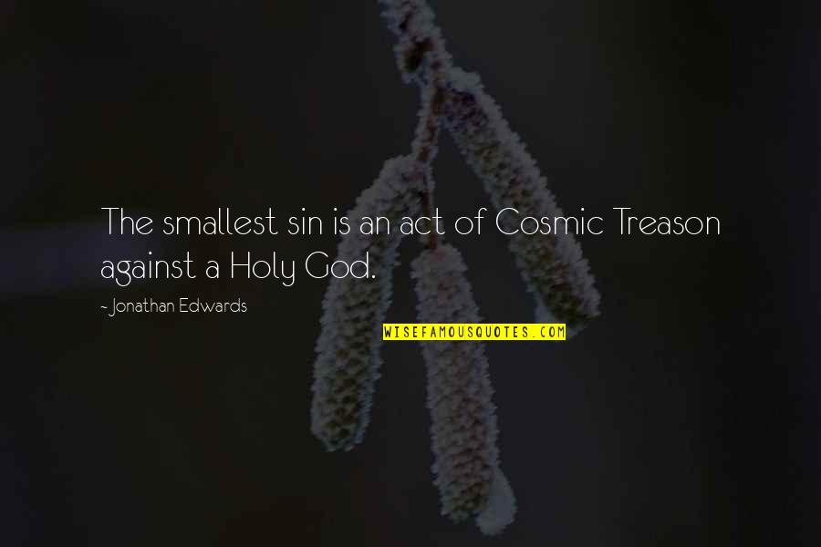 Querida Socia Quotes By Jonathan Edwards: The smallest sin is an act of Cosmic