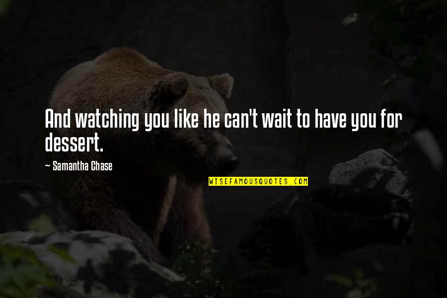 Querida Socia Quotes By Samantha Chase: And watching you like he can't wait to Querida Socia Quotes By Samantha Chase: And watching you like he can't wait to