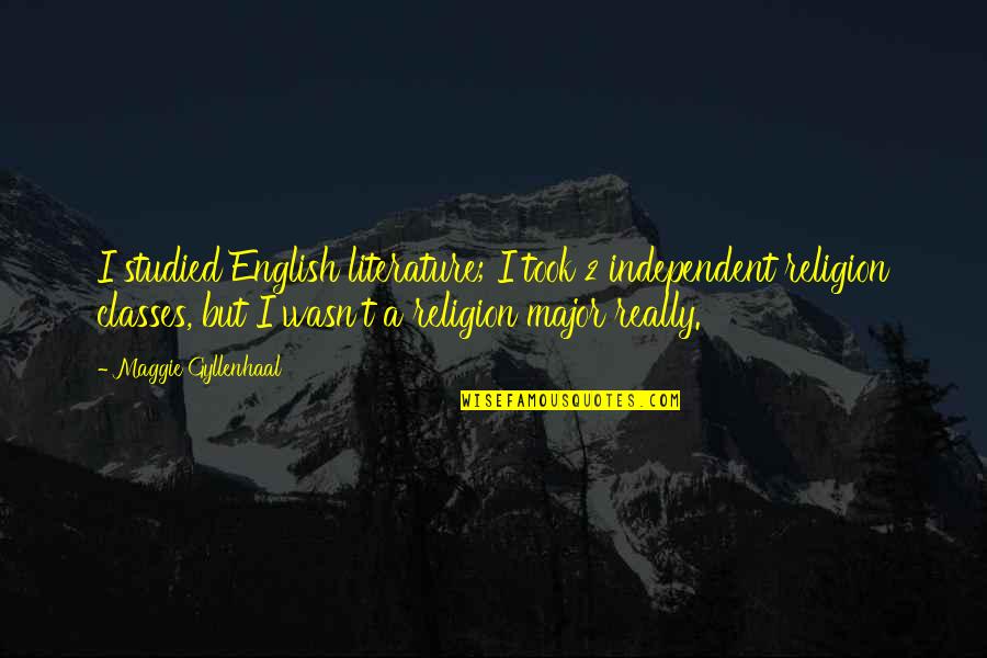 Querini Stampalia Quotes By Maggie Gyllenhaal: I studied English literature; I took 2 independent Querini Stampalia Quotes By Maggie Gyllenhaal: I studied English literature; I took 2 independent