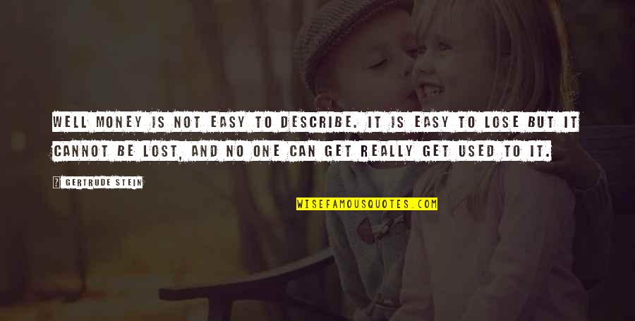 Queristin Quotes By Gertrude Stein: Well money is not easy to describe. It Queristin Quotes By Gertrude Stein: Well money is not easy to describe. It